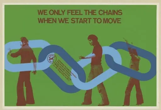 We Only Feel The Chains When We Start To Move