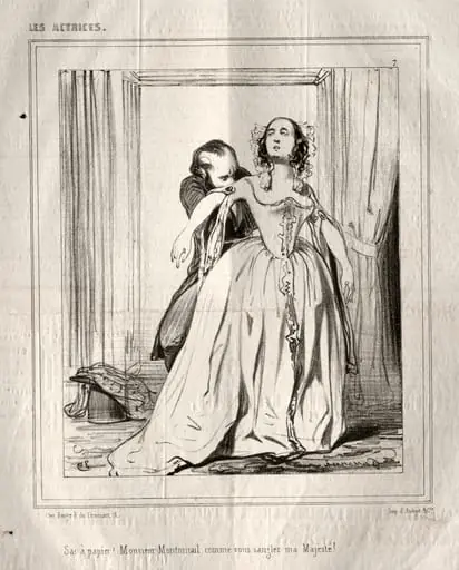 Les Actrices:  Sac à papier!  Monsieur Montmirail comme vous sanglez ma Majesté!